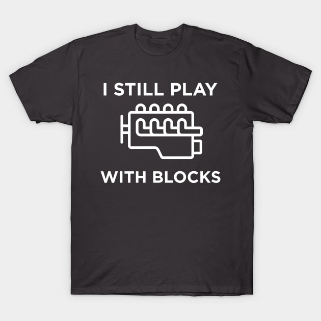 I still play with blocks T-Shirt by N8I